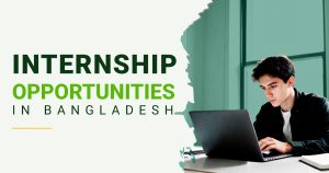 Best Internship Opportunities in Bangladesh to Kickstart Your Career